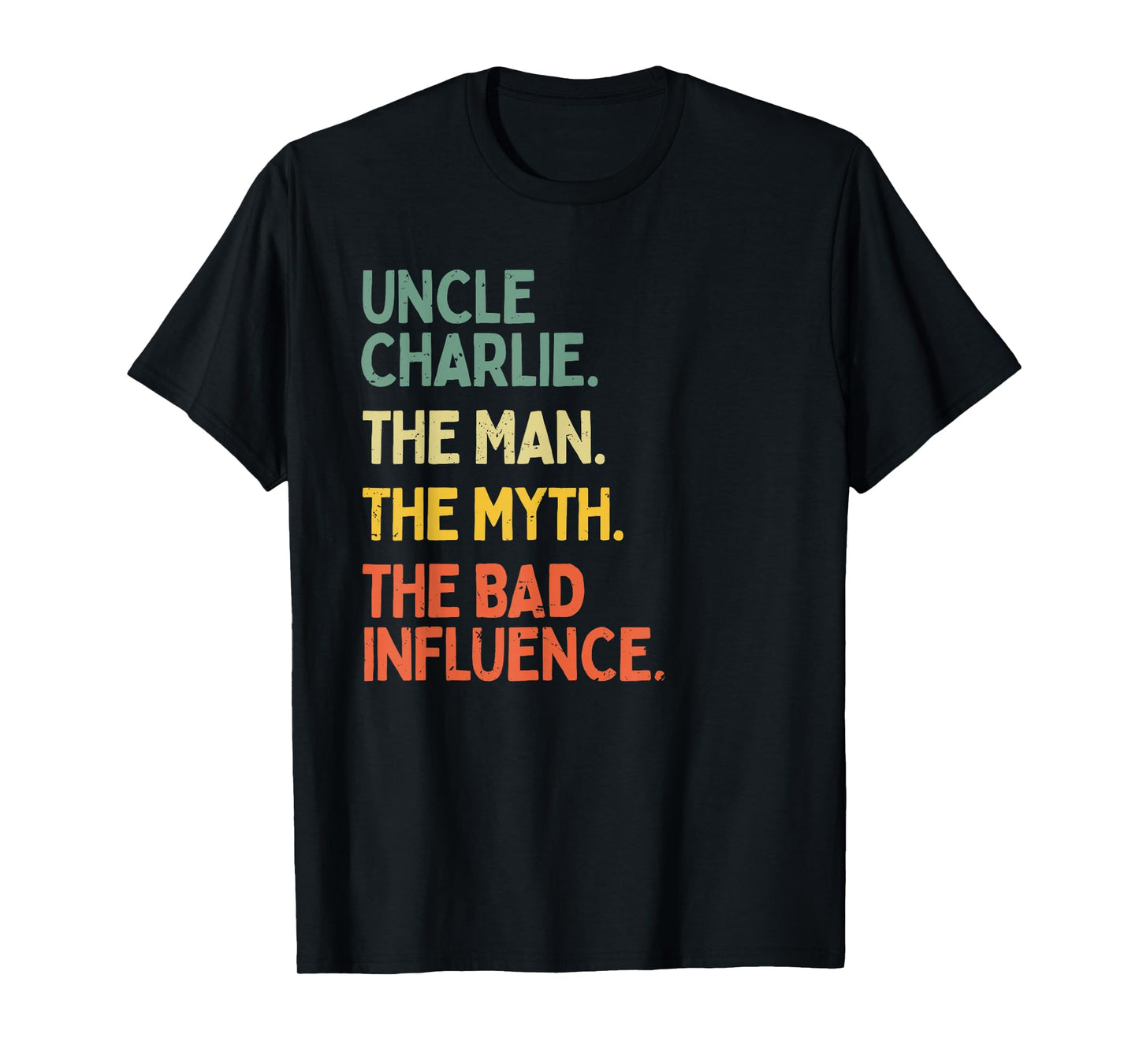 Uncle Charlie Quote The Man The Myth The Bad Influence Funny T-Shirt