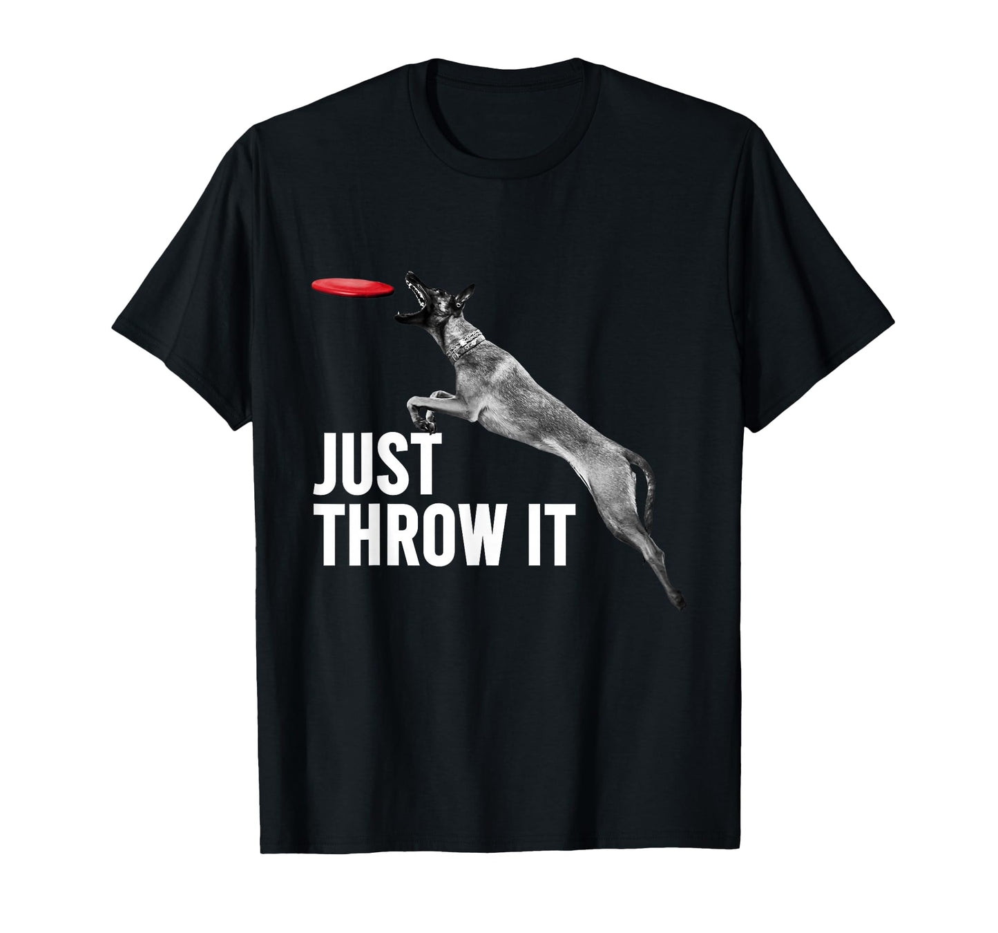 Just Throw It Funny Belgian Malinois Dog Lovers T-Shirt
