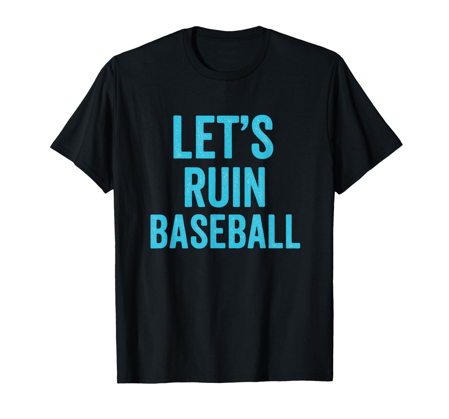Let's Ruin Baseball, Baseball Humor, Sarcastic Baseball T-Shirt