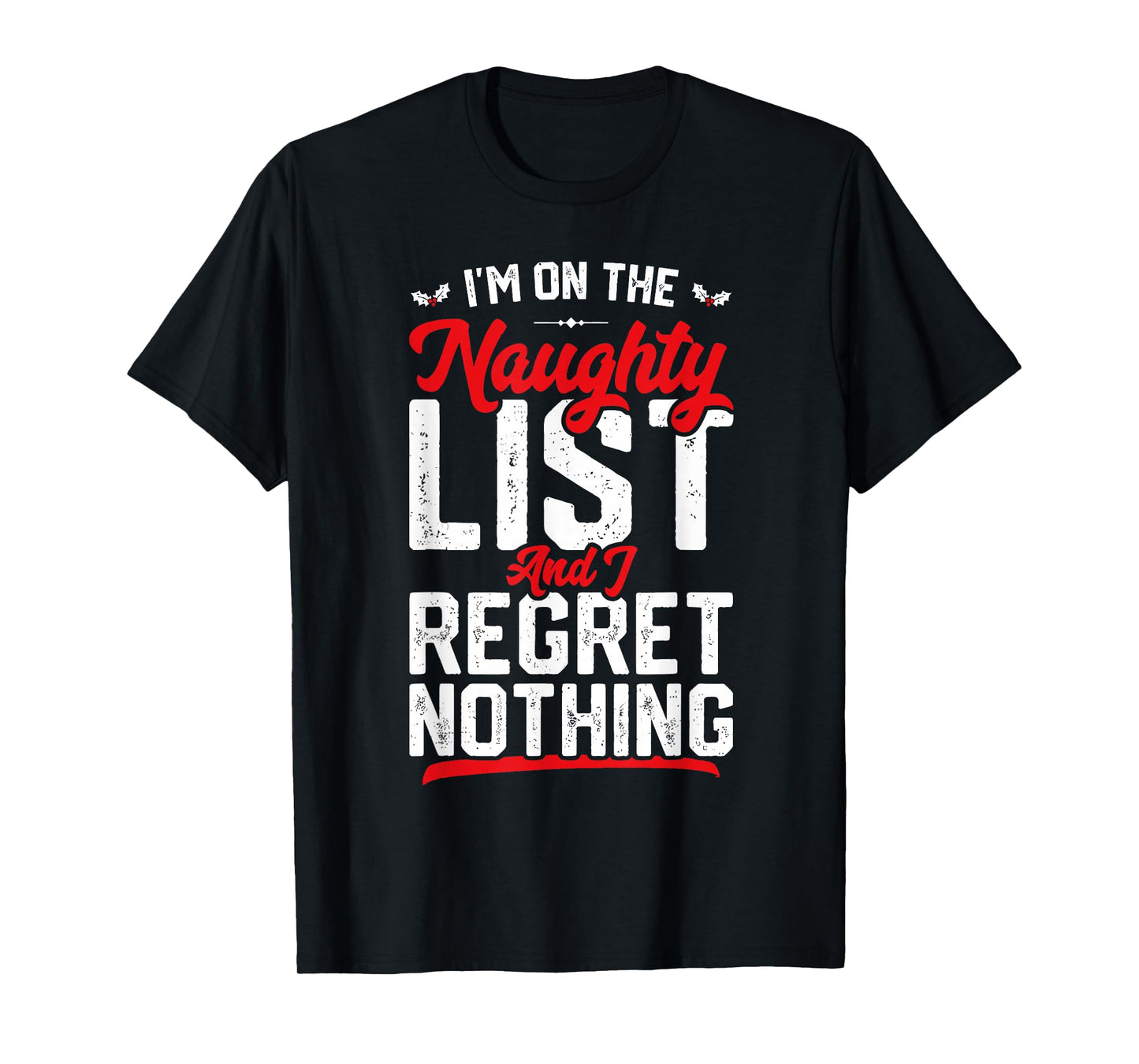 On The Naughty List and I Regret Nothing Funny Xmas T-Shirt