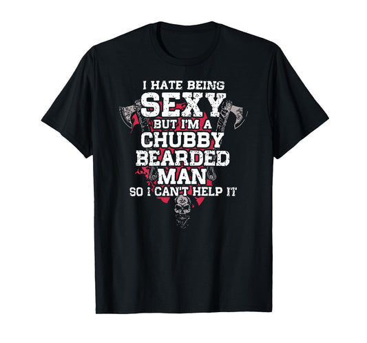 (ON Back) I Hate Being Sexy But I'm A Chubby Bearded Man T-Shirt