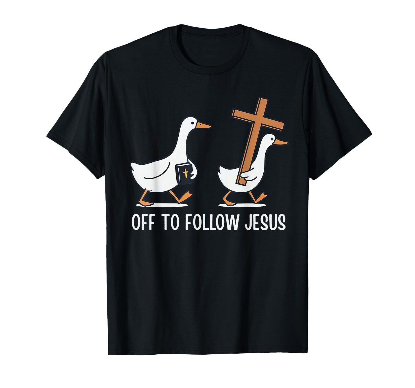 Off to Follow Jesus Christian Funny Goose Faith Cross Bible T-Shirt