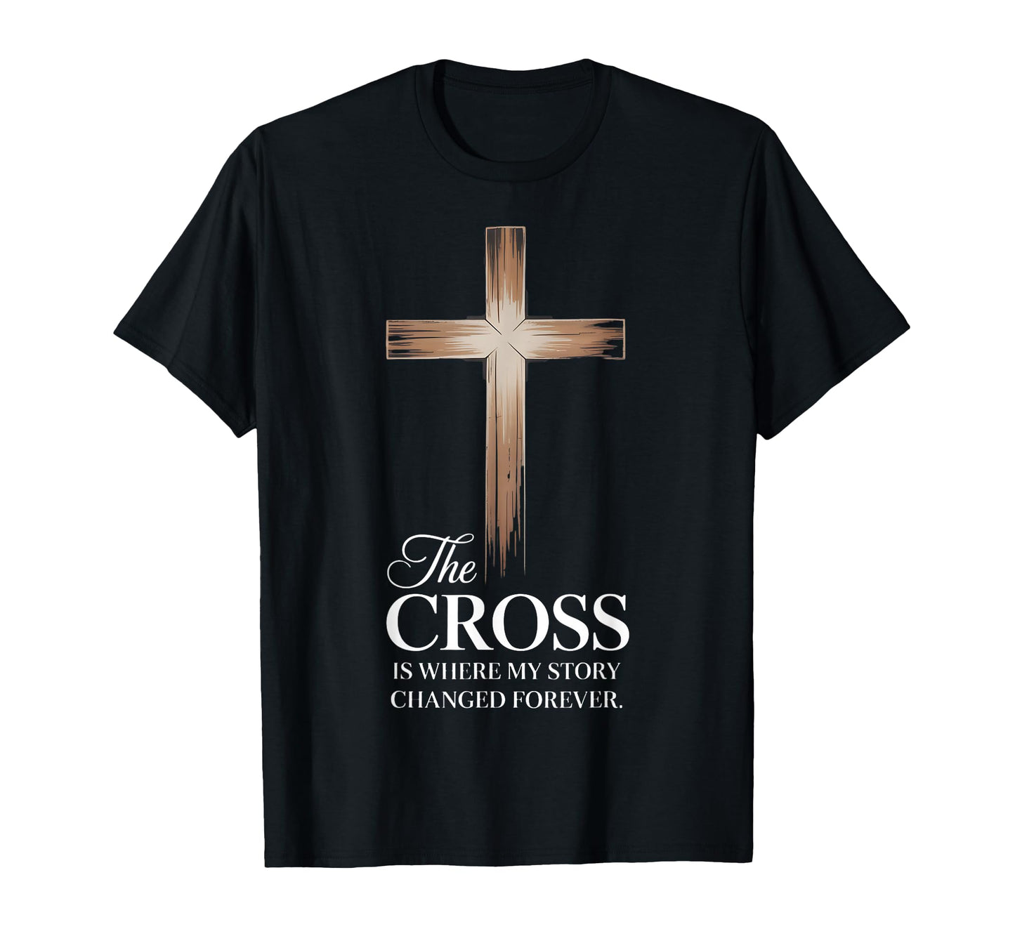The Cross is Where My Story Changed Forever: Christian Faith T-Shirt