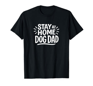 Stay At Home Dog Dad - T-Shirt