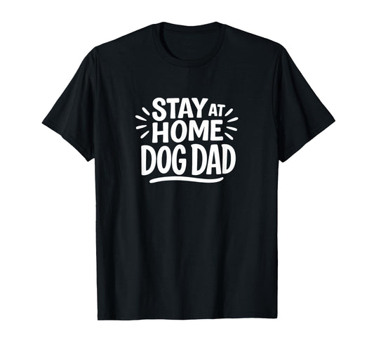 Stay At Home Dog Dad - T-Shirt