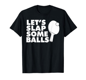 Ping Pong Let's Slap Some Balls T-Shirt