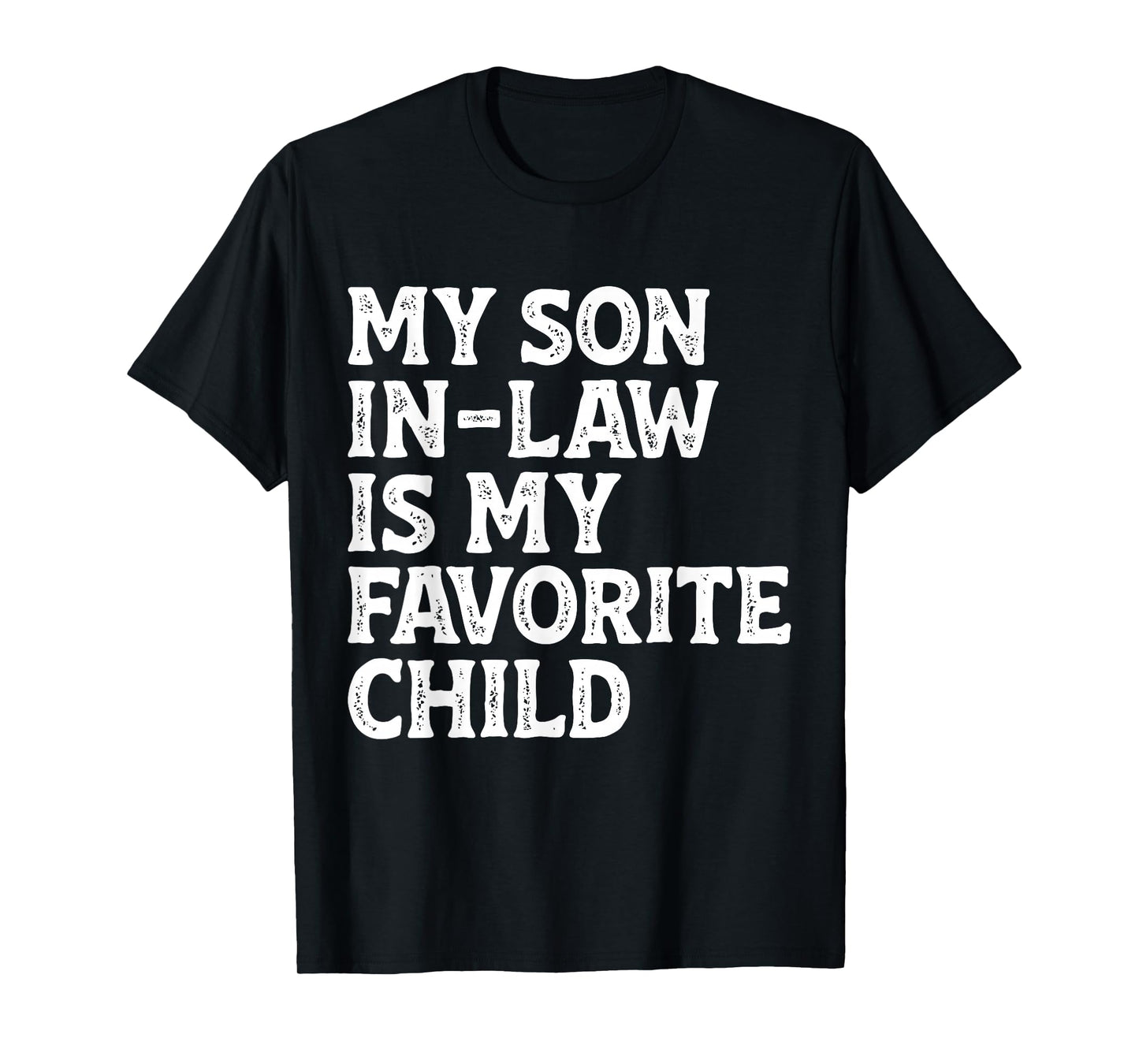 My Son in Law is My Favorite Child Funny Mom Dad Parents T-Shirt