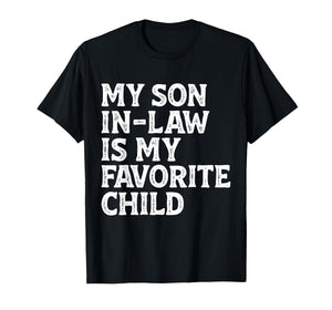 My Son in Law is My Favorite Child Funny Mom Dad Parents T-Shirt
