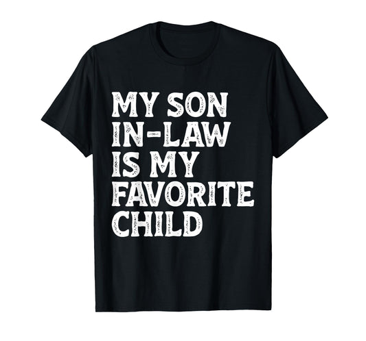 My Son in Law is My Favorite Child Funny Mom Dad Parents T-Shirt