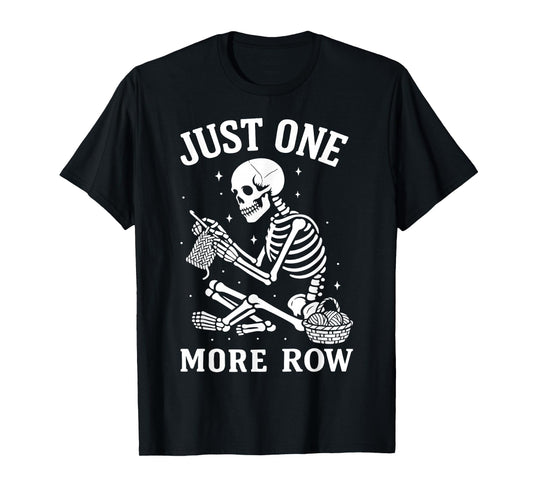 Just One More Row Crochet Skeleton Crocheting Knitting Lover T-Shirt