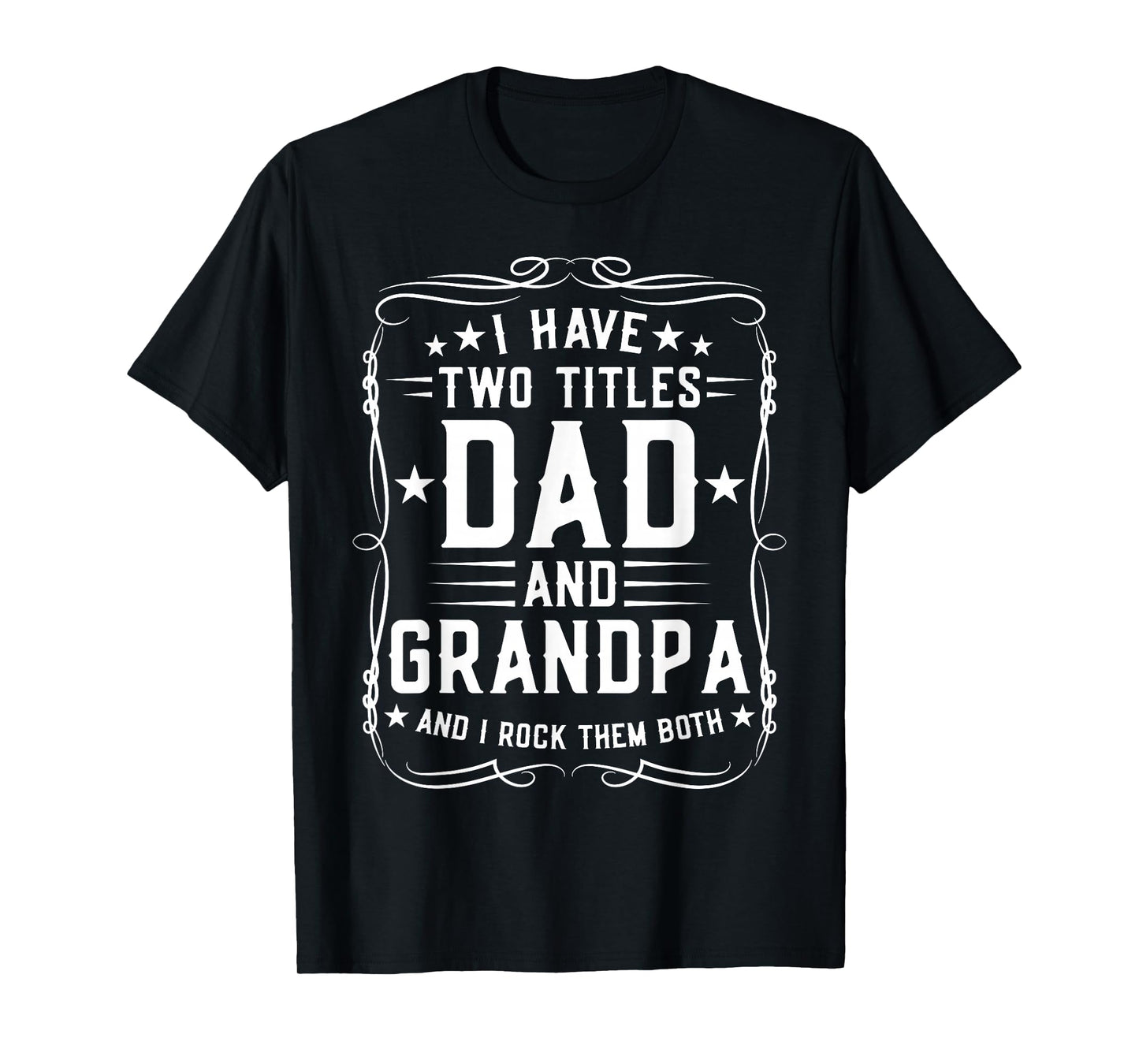 I Have Two Titles Dad and Grandpa Father's Day Proud Grandpa T-Shirt