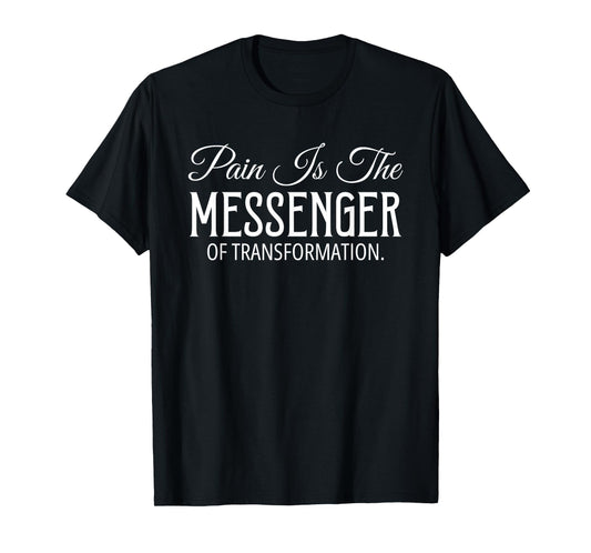 Pain is The Messenger of Transformation Motivational Growth T-Shirt