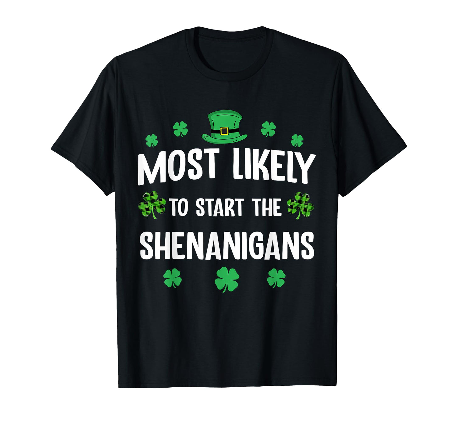 Most Likely to Start The Shenanigan St Patricks Day Funny T-Shirt