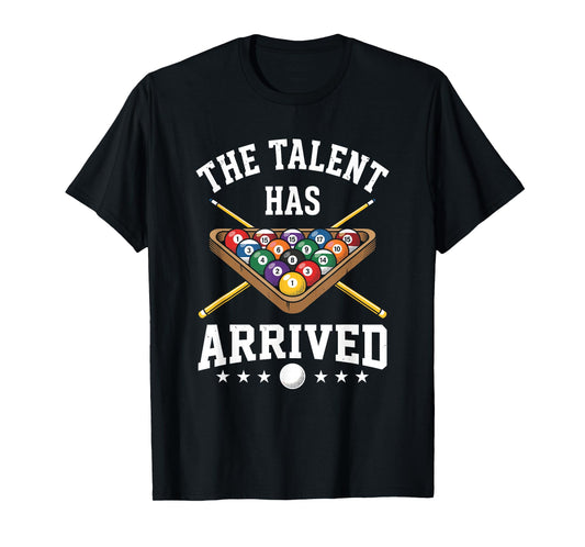 The Talent Has Arrived Funny Billiards Pool Player T-Shirt