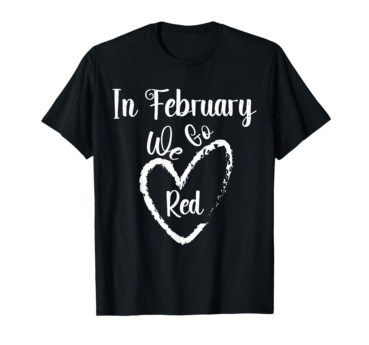 February We Go Red Heart Disease Awareness Month Men Women T-Shirt