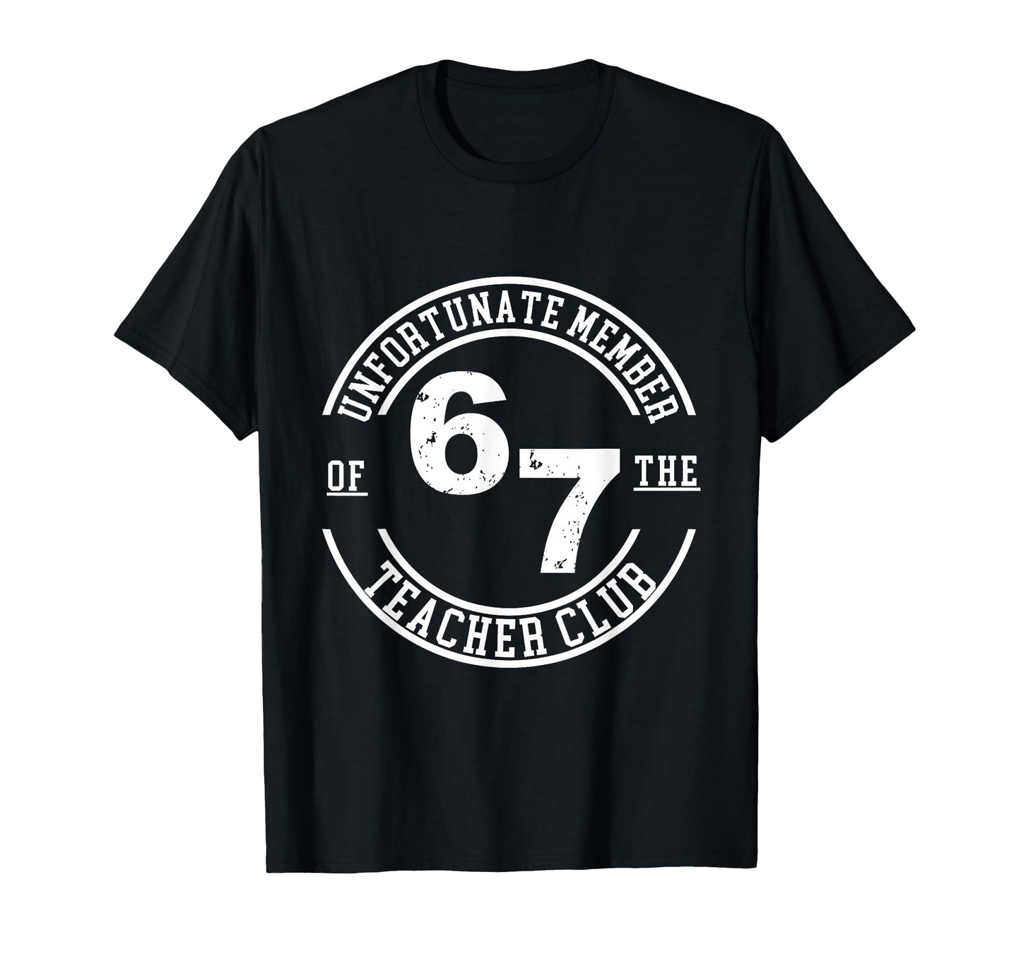 Unfortunate Member of The Teacher Club 6 7 T-Shirt