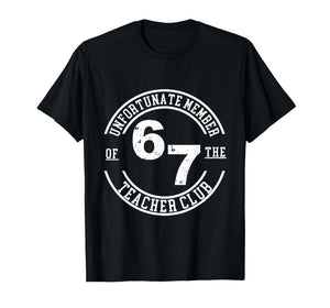 Unfortunate Member of The Teacher Club 6 7 T-Shirt