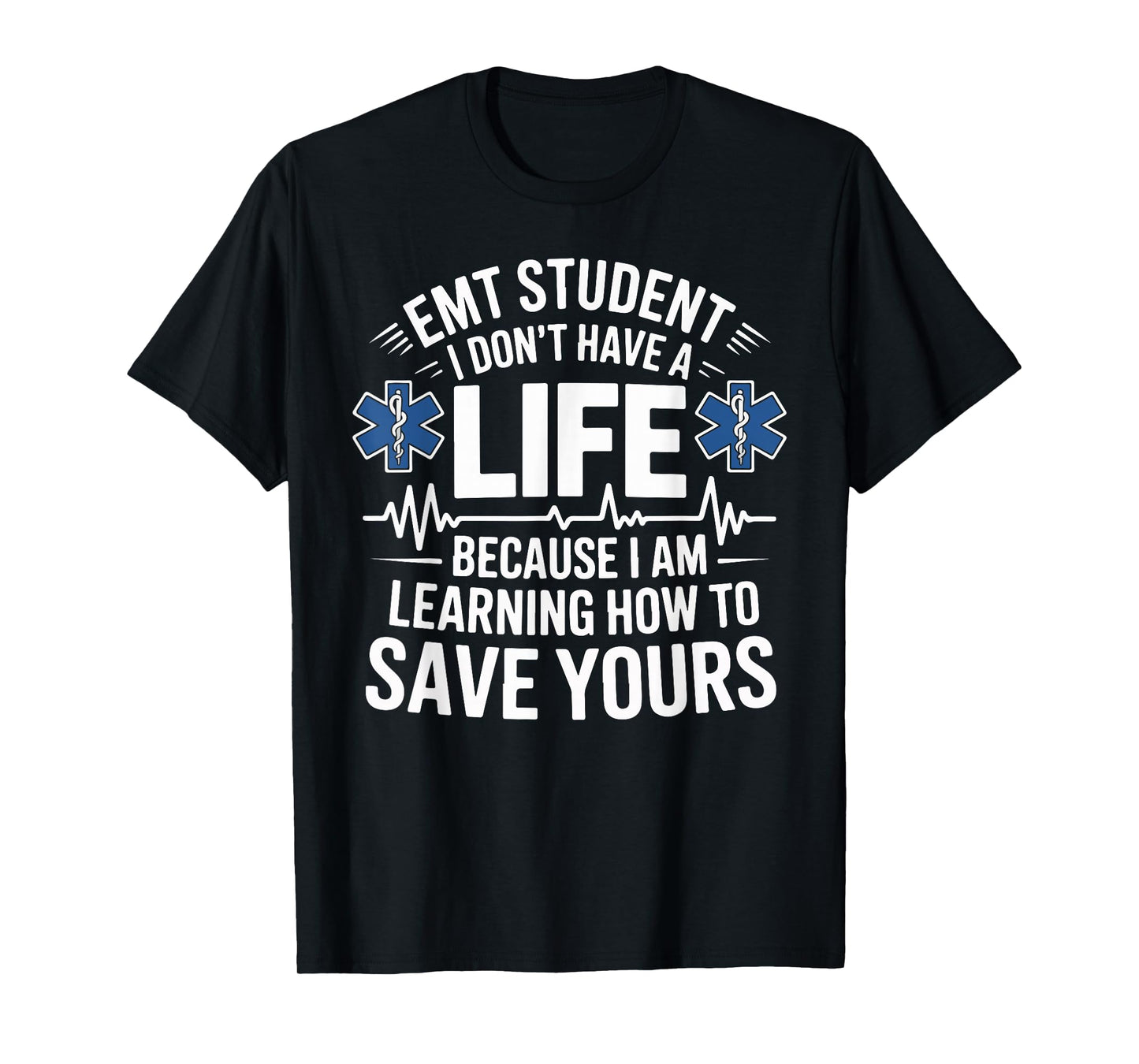 EMT Student I Don't Have A Life Learning Save Yours T-Shirt