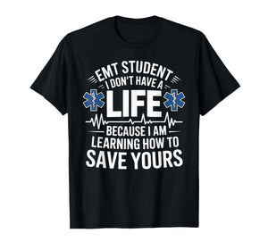 EMT Student I Don't Have A Life Learning Save Yours T-Shirt