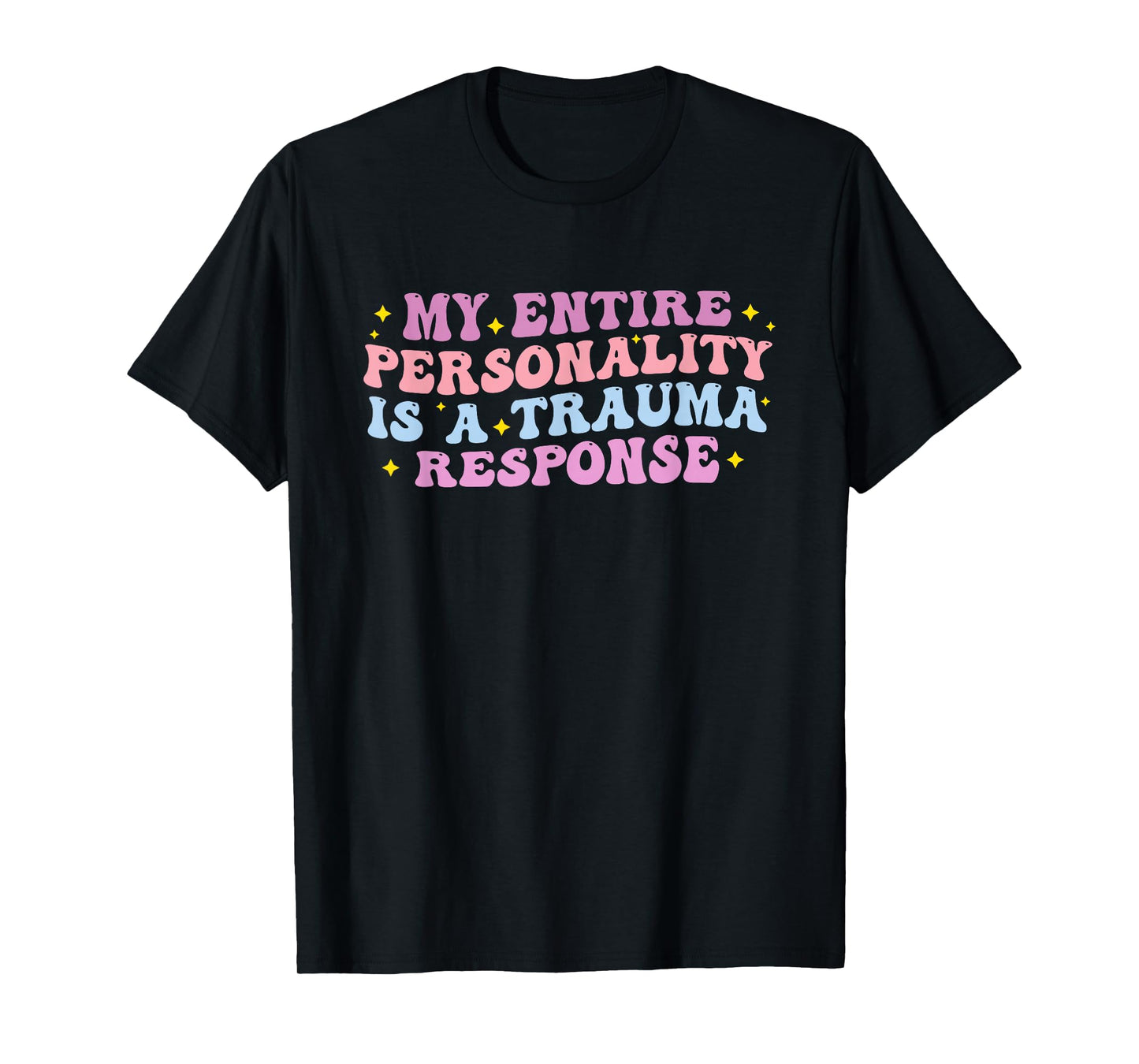 My Entire Personality is A Trauma Response Funny Quote T-Shirt