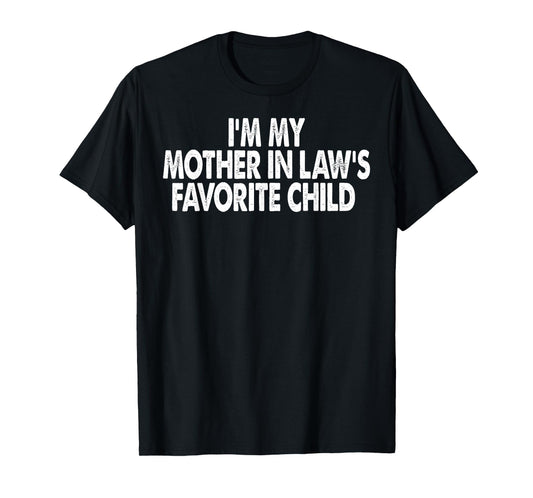 I'm My Mother in Law's Favorite Child Funny Parent Men Women T-Shirt