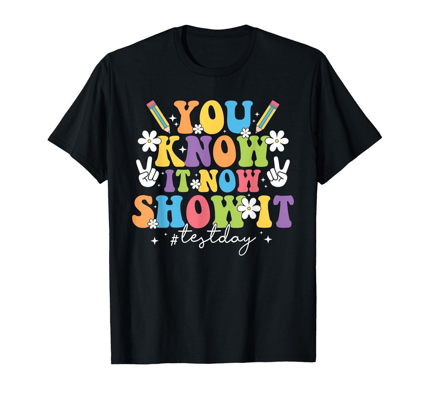 You Know It Test Day Now Show It Test Day Teacher Student T-Shirt