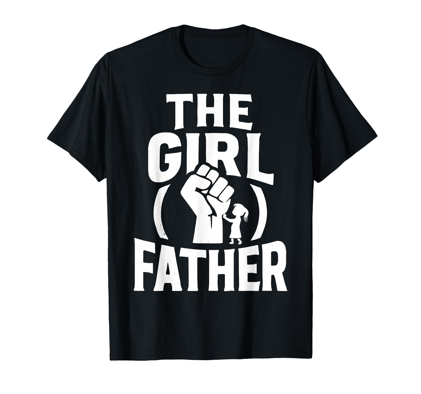 Girl Dad Father's Day The Girl Father, Dad of Girls T-Shirt