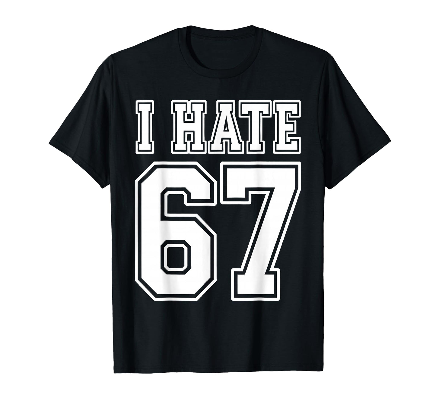 I Hate 67 Meme Anti 6 7 Tee Funny Six Seven Slang T-Shirt