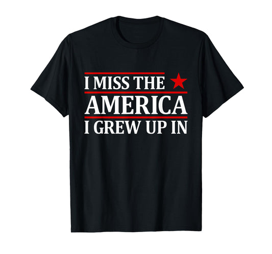 I Miss The America I Grew Up in Patriotic T-Shirt