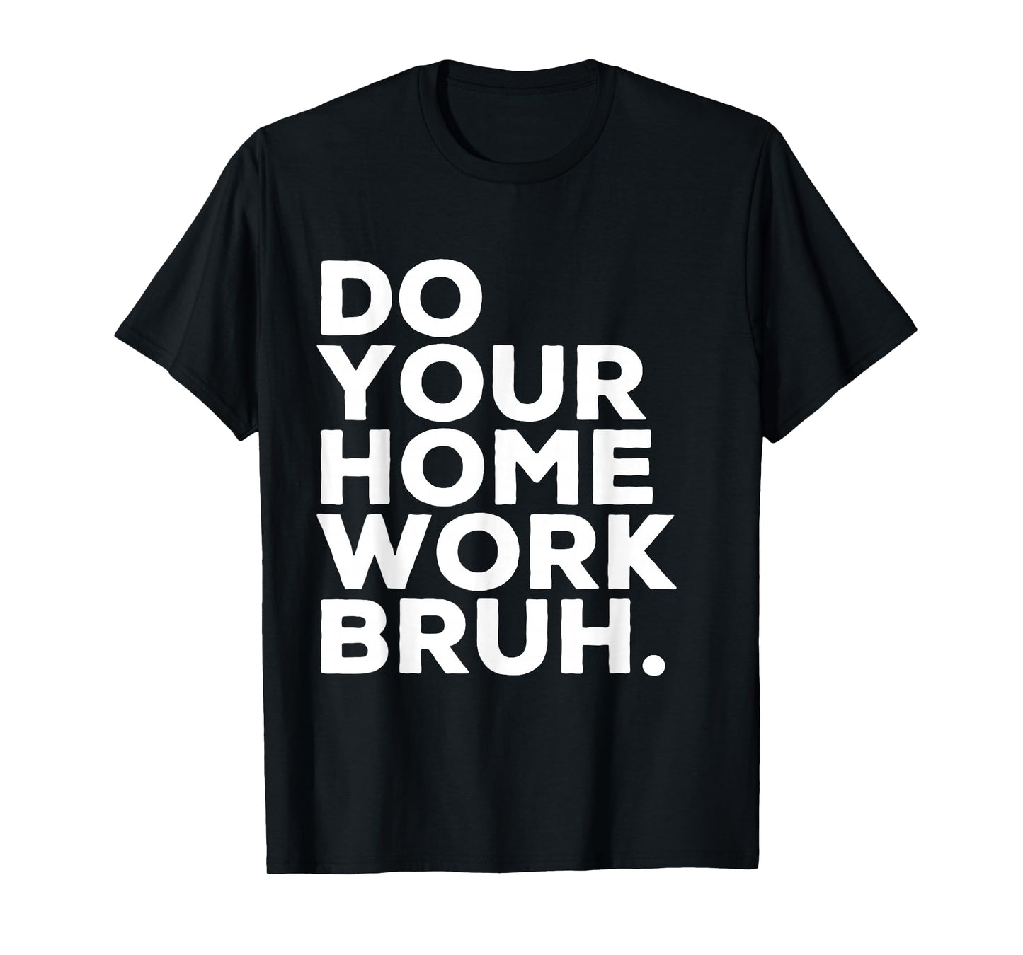 Do Your Homework Bruh Funny Student Teacher School T-Shirt