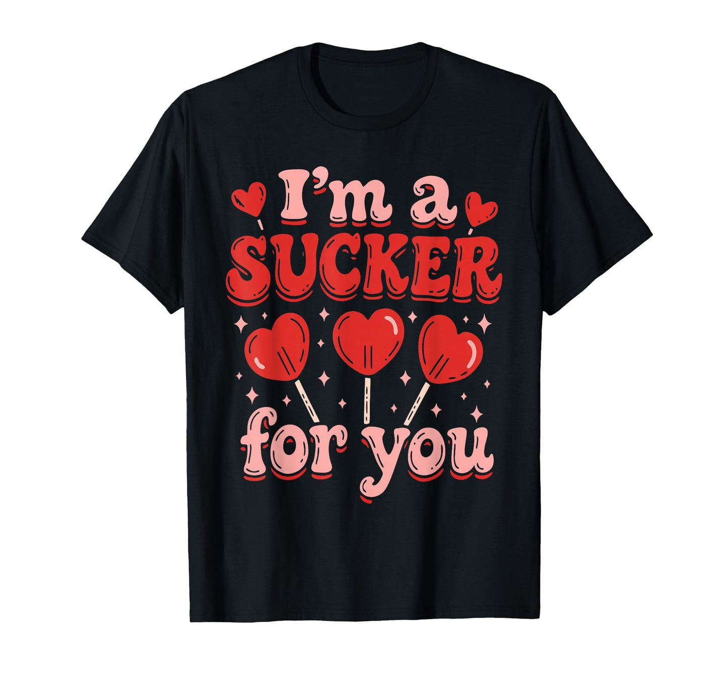 I'm A Sucker for You Candy Heart Love Happy Valentines Day T-Shirt