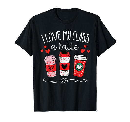 I Love My Class A Latte Coffee Valentines Day Teachers Women T-Shirt