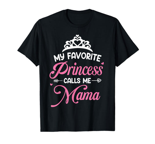 My Favorite Princess Calls Me Mama Mothers Day T-Shirt