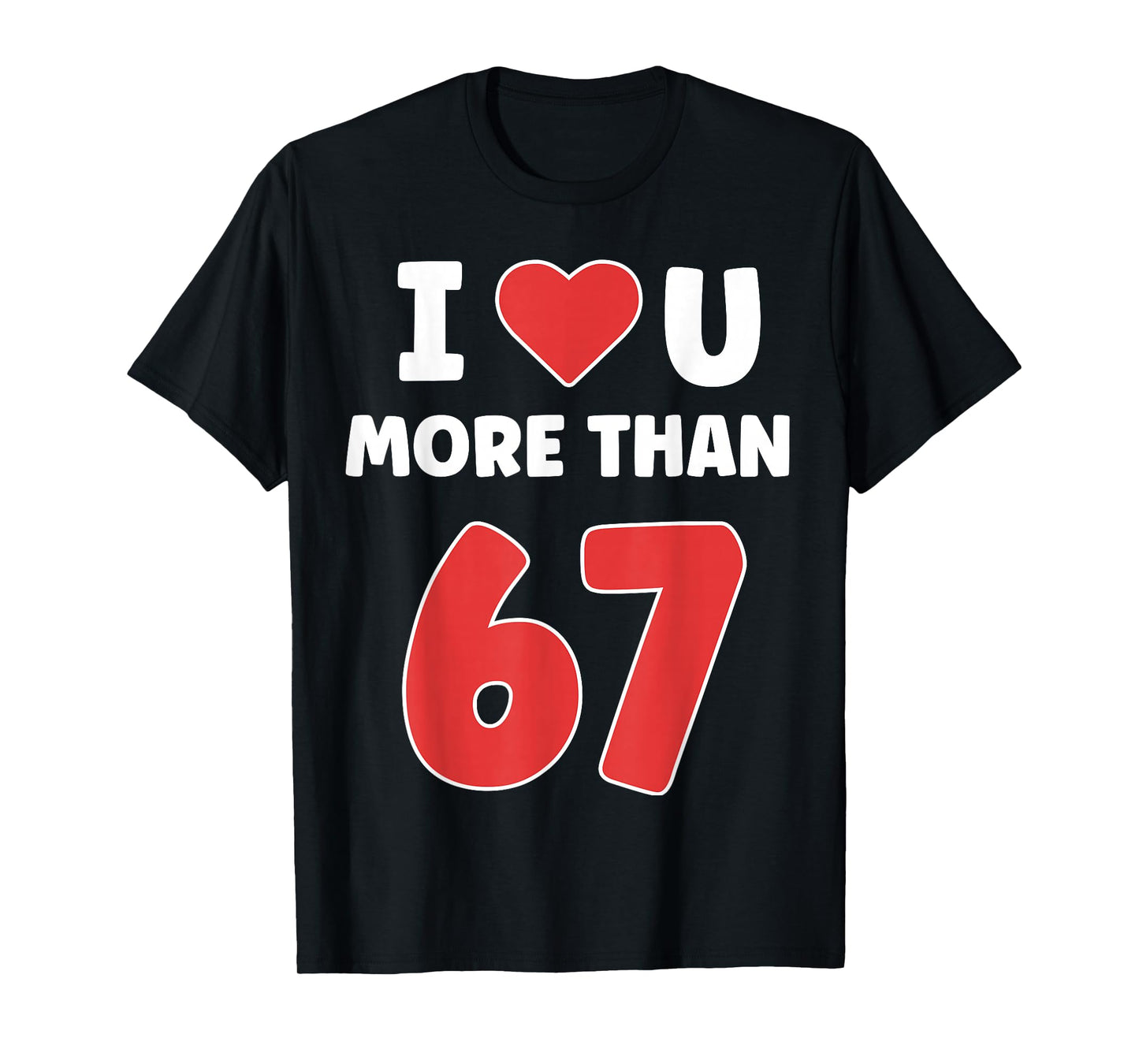 I Heart You More Than 67 Valentines 67 Meme T-Shirt
