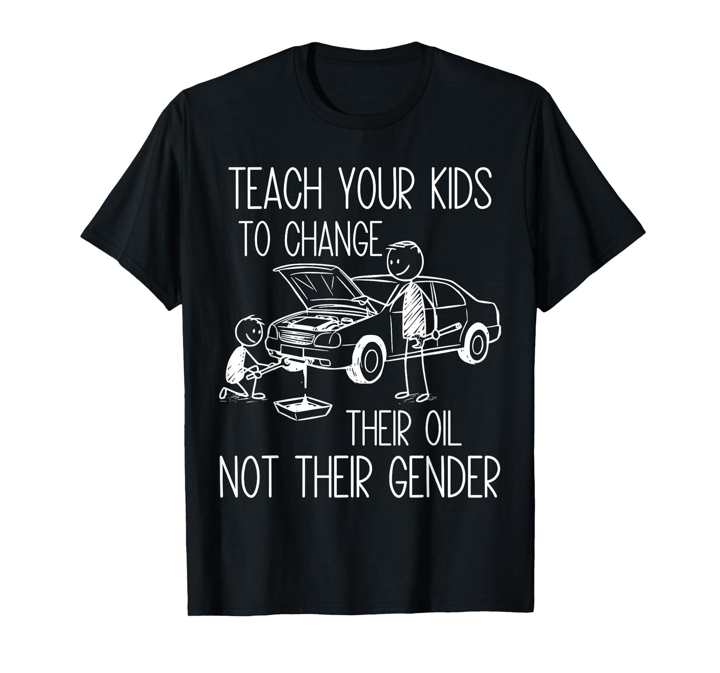 Funny Teach Your Kids to Change Their Oil Not Their Gender T-Shirt