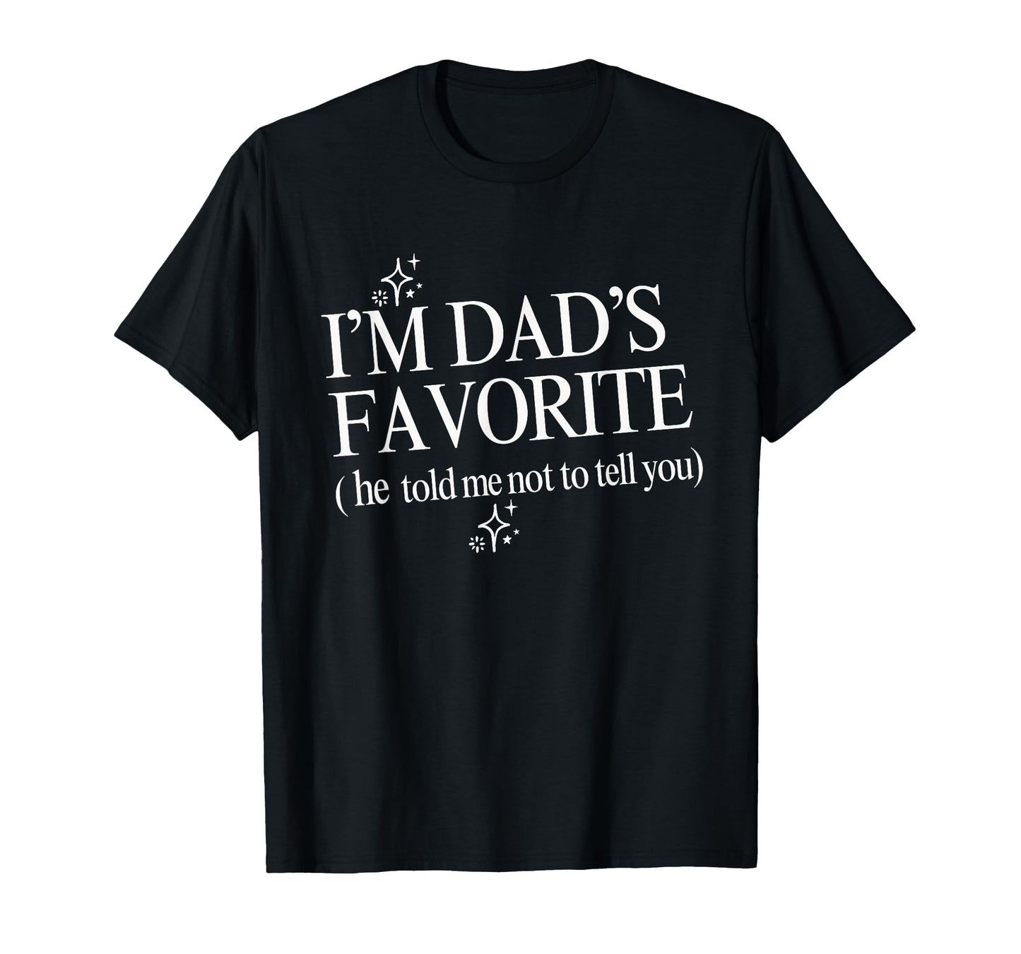 Funny Dads Favorite Son Daughter I'm Dad's Favorite T-Shirt
