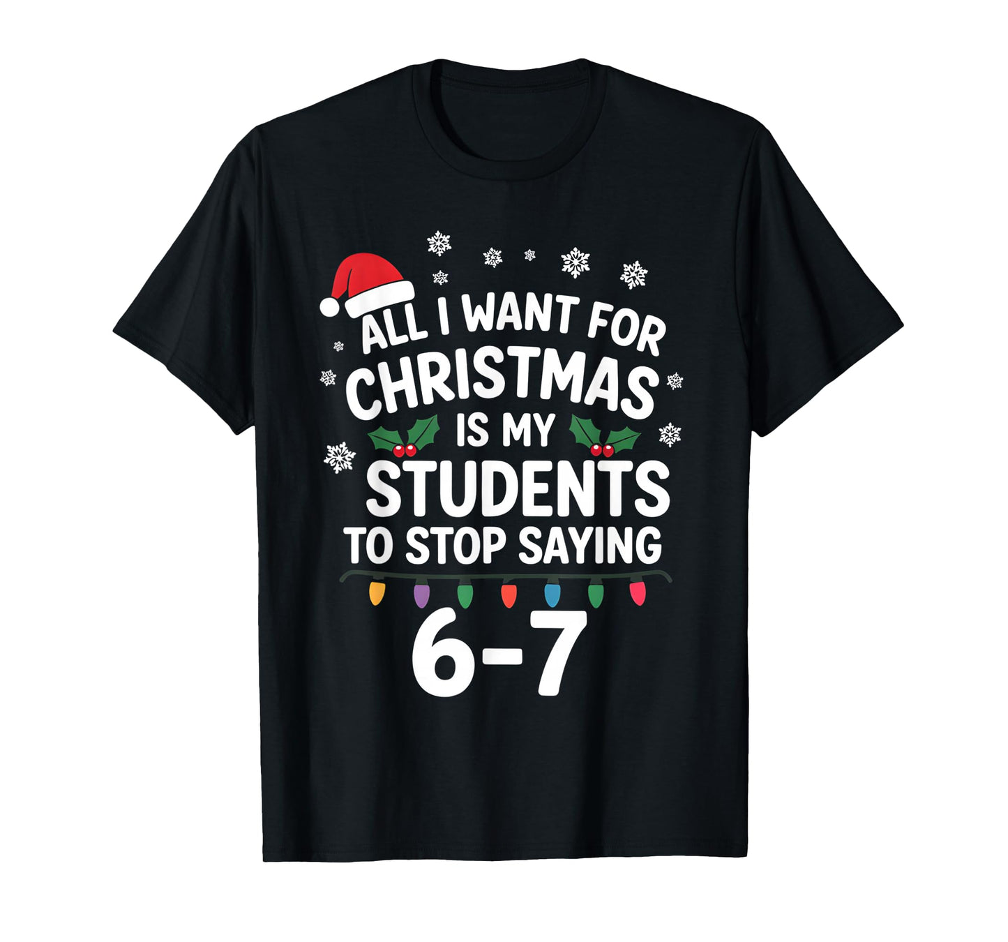 Students Saying 6-7 67 Six Seven Funny Teacher Christmas T-Shirt