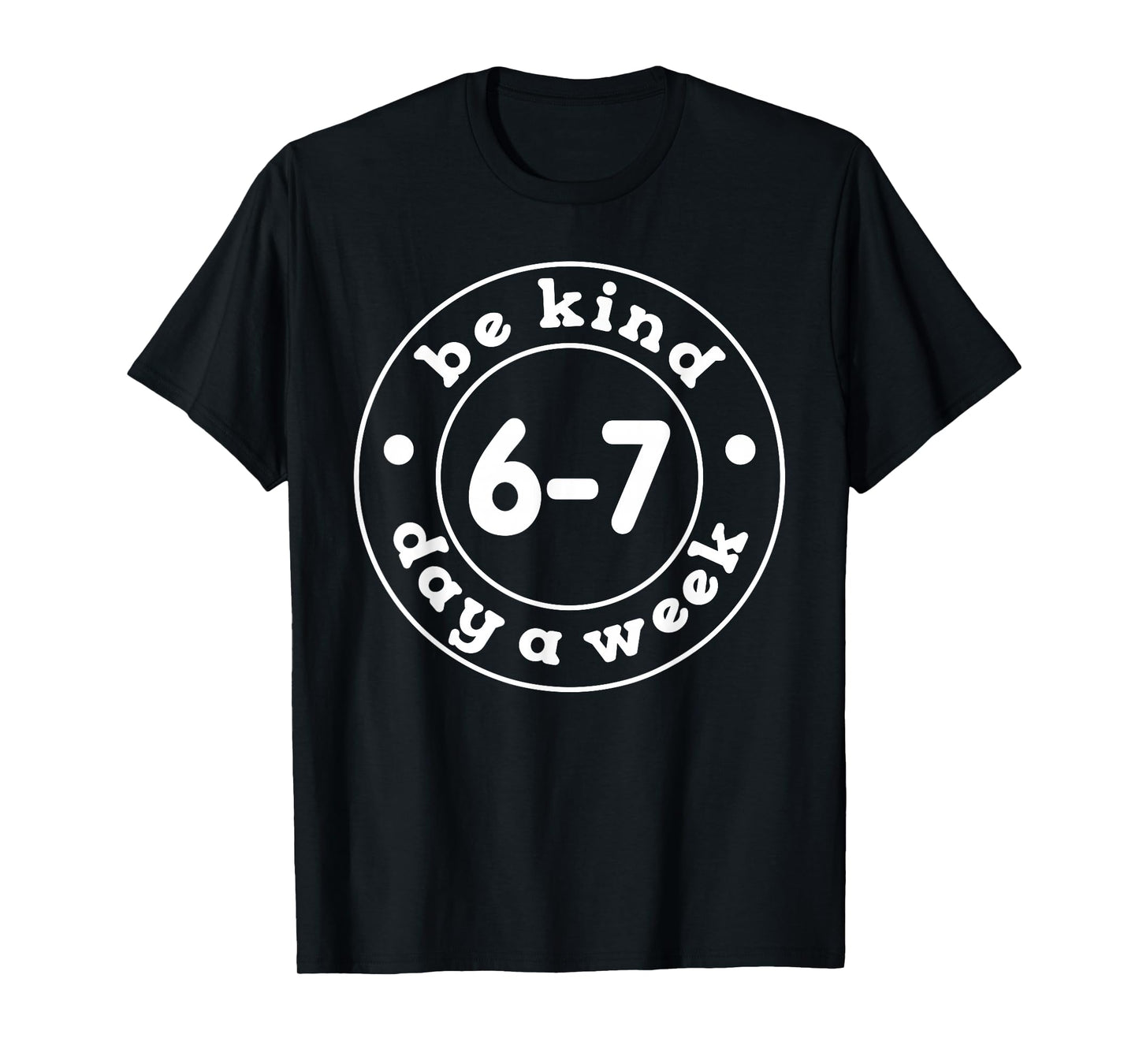 Be Kind 6-7 Days A Week 67 Meme Six Seven Funny T-Shirt