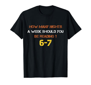 How Many Nights A Week Should You Be Reading 6 7 Six Seven T-Shirt