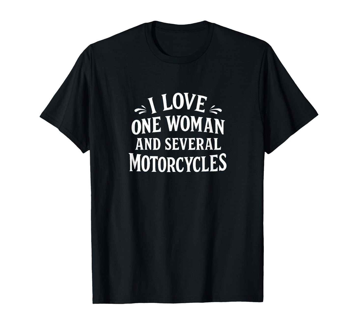 I Love One Woman and Several Motorcycles - T-Shirt
