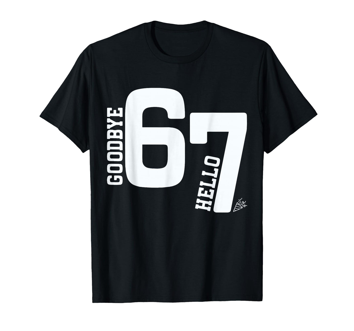 Goodbye 6 Hello 7 Funny 7th Birthday Viral 67 Meme T-Shirt