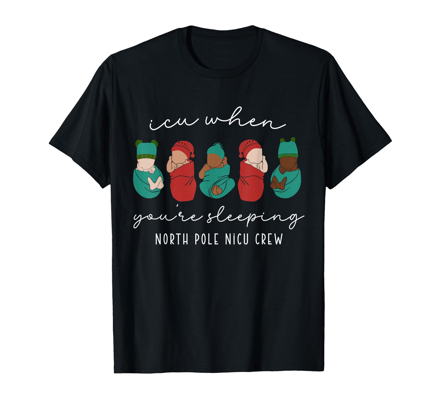 Funny Baby Newborn Santa ICU When You're Sleeping Nurse Crew T-Shirt