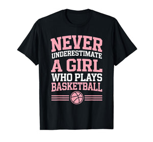 Never Underestimate A Girl who Plays Basketball T-Shirt