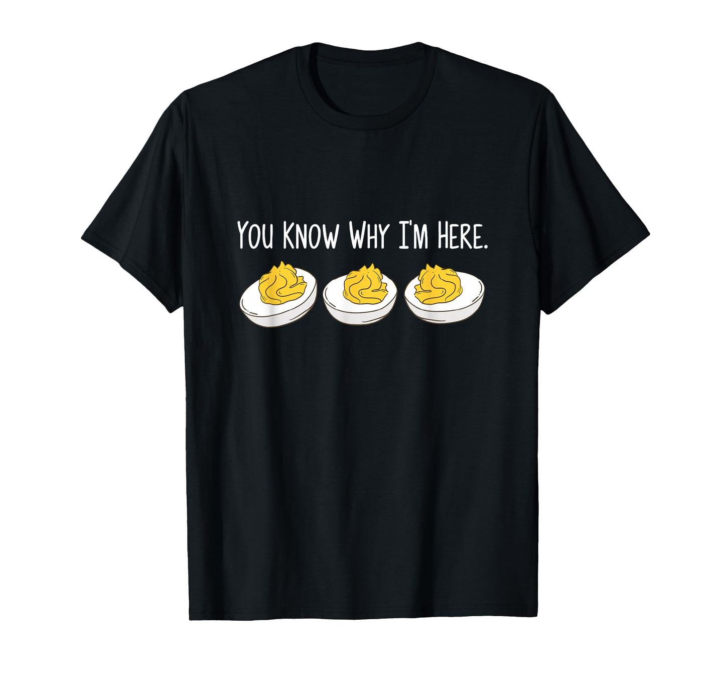 You Know Why I'm Here Deviled Egg Daddy Thanksgiving Dinner T-Shirt