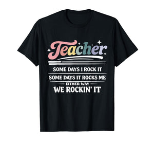 Teacher Some Days I Rock It Funny Motivational Teaching Life T-Shirt