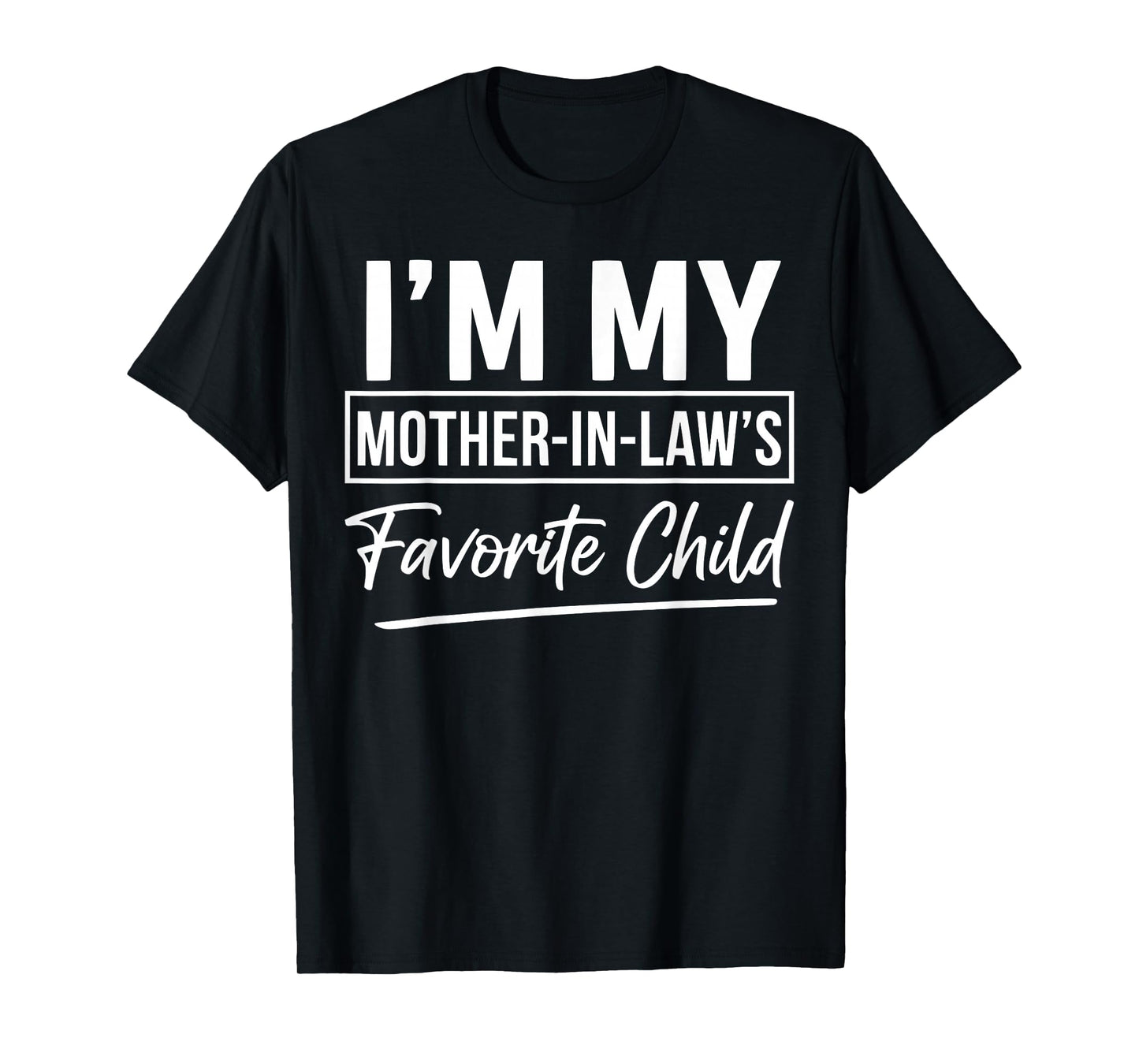 Im My Mother in Laws Favorite Child Funny Son in Laws Parent T-Shirt