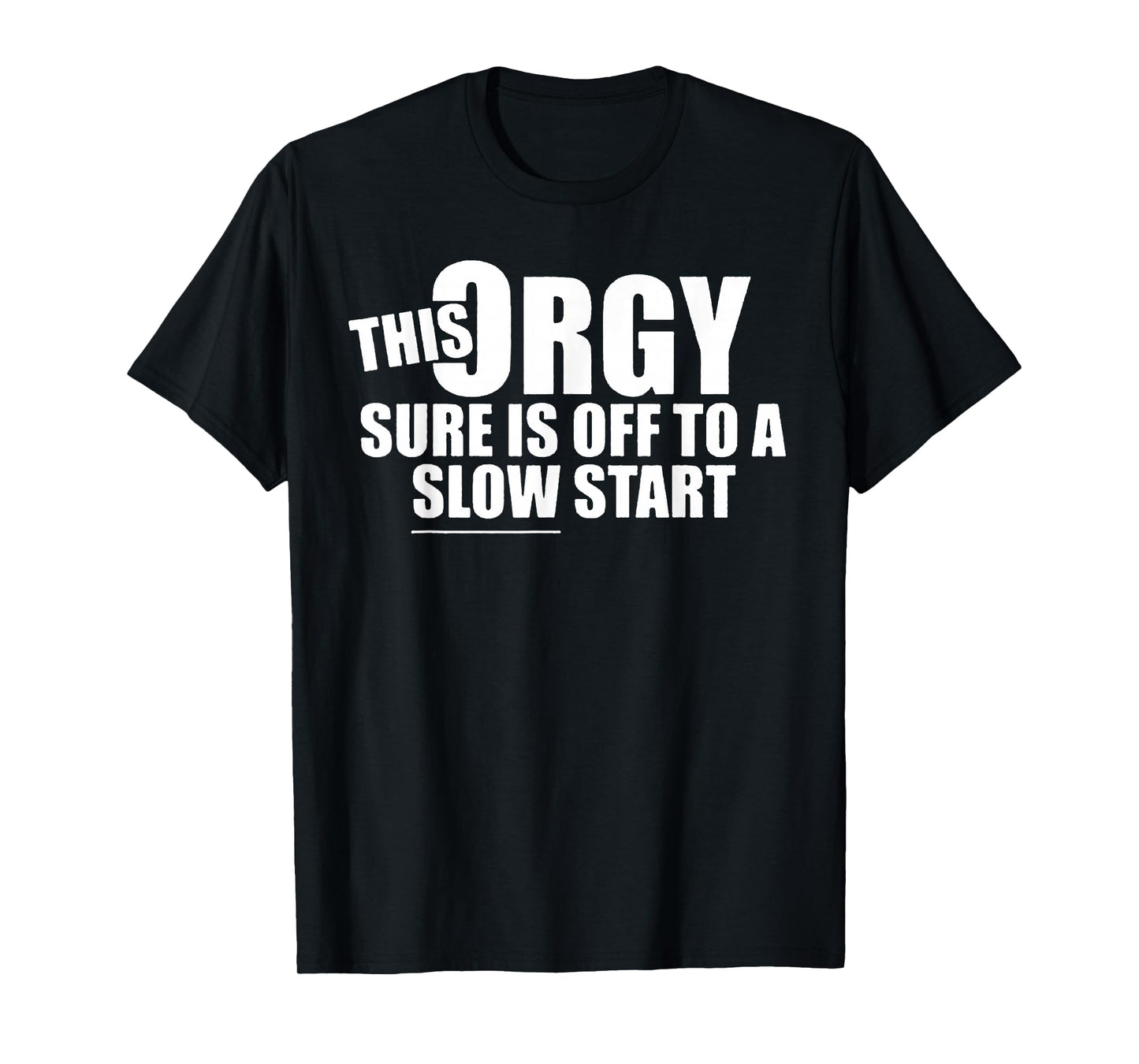 This Orgy Sure is Off to A Slow Start Quote T-Shirt