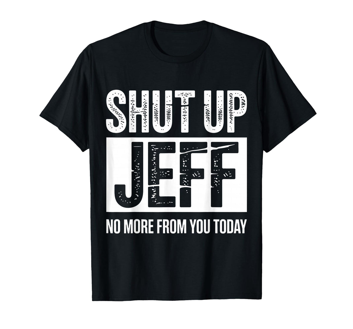 Shut Up Jeff No More from You Today Funny T-Shirt