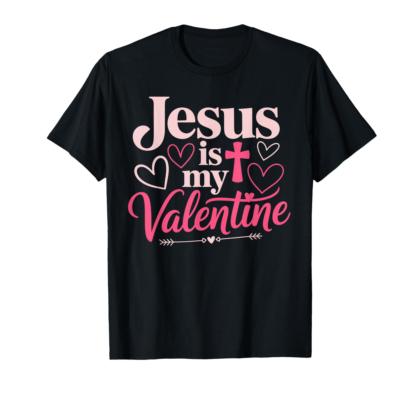 Jesus is My Valentine Cute God Religion Bible Verse Cross T-Shirt