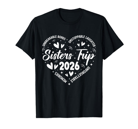 Sisters Trip 2026 Unforgettable Memories Unbreakable Bonds T-Shirt